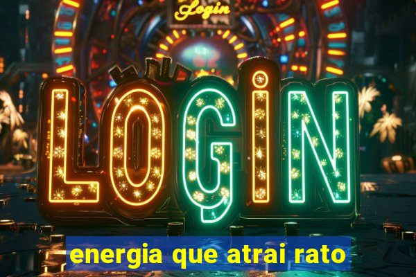 energia que atrai rato